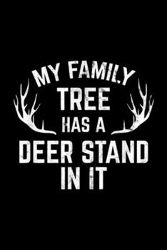 My Family Tree Has A Deer Stand In It: My Family Tree Has A Deer Stand In It Hunting  Journal/Notebook Blank Lined Ruled 6x9 100 Pages