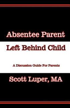 Paperback Absentee Parent Left Behind Child: A Discussion Guide For Parents Book