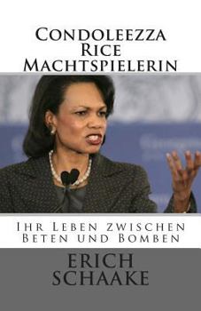 Paperback Condoleezza Rice Die Machtspielerin: Ihr Leben zwischen Beten und Bomben [German] Book