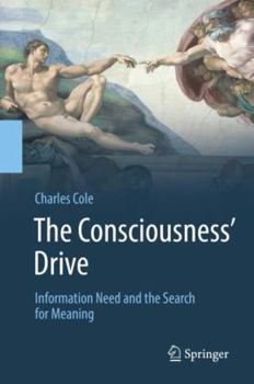 Hardcover The Consciousness' Drive: Information Need and the Search for Meaning Book