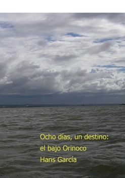 Paperback Ocho días, un destino: el bajo Orinoco [Spanish] Book