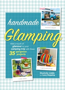 Hardcover Handmade Glamping: Add a Touch of Glamour to Your Camping Trip with These 35 Gorgeous Craft Projects Book