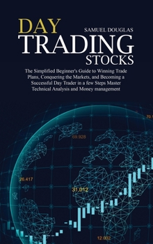 Hardcover Day Trading Stocks: The Simplified Beginner's Guide to Winning Trade Plans, Conquering the Markets, and Becoming a Successful Day Trader i Book