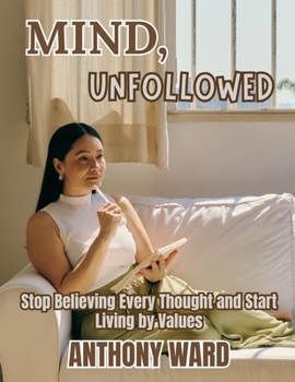 Paperback Mind, Unfollowed: Stop Believing Every Thought and Start Living by Values Book