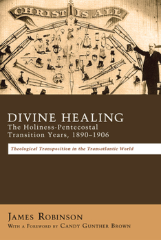 Paperback Divine Healing: The Holiness-Pentecostal Transition Years, 1890-1906 Book