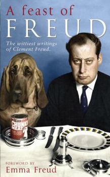 Hardcover A Feast of Freud: A Vibrant Selection of the Wittiest Writings by Clement Freud. Clement Freud Book