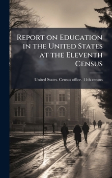 Report on Education in the United States at the Eleventh Census