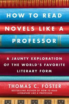 Paperback How to Read Novels Like a Professor: A Jaunty Exploration of the World's Favorite Literary Form Book