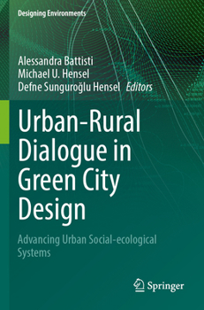 Urban-Rural Dialogue in Green City Design: Advancing Urban Social-ecological Systems (Designing Environments)