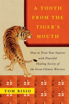 Paperback A Tooth from the Tiger's Mouth: How to Treat Your Injuries with Powerful Healing Secrets of the Great Chinese Warrior Book
