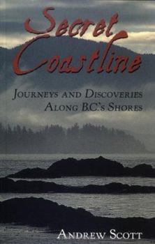 Paperback Secret Coastline: Journeys and Discoveries Along B.C.'s Shores Book