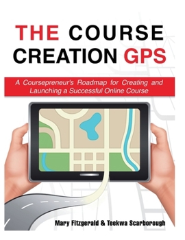 Paperback The Course Creation GPS: A Coursepreneur's Roadmap for Creating and Launching a Successful Online Course Book