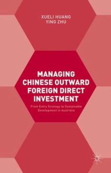 Hardcover Managing Chinese Outward Foreign Direct Investment: From Entry Strategy to Sustainable Development in Australia Book