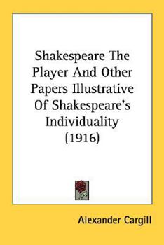 Paperback Shakespeare The Player And Other Papers Illustrative Of Shakespeare's Individuality (1916) Book