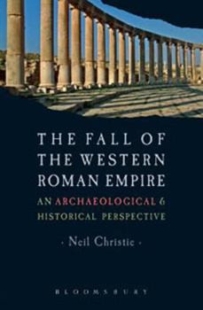 Paperback The Fall of the Western Roman Empire: Archaeology, History and the Decline of Rome Book