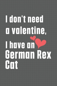 Paperback I don't need a valentine, I have a German Rex Cat: For German Rex Cat Fans Book