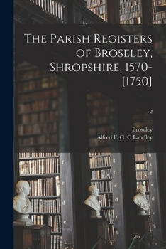 Paperback The Parish Registers of Broseley, Shropshire, 1570-[1750]; 2 Book