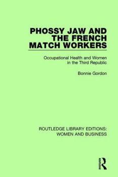 Paperback Phossy Jaw and the French Match Workers: Occupational Health and Women In the Third Republic Book