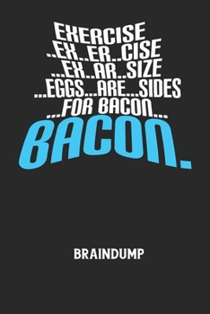 Paperback EXERCISE..EX..ER..CISE...EX..AR..SIZE...EGGS...ARE...SIDES...FOR BACON... BACON. - Braindump: Arbeitsbuch, um Gedanken und Ideen niederzuschreiben - f [German] Book