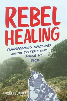 Paperback Rebel Healing: Transforming Ourselves and the Systems That Make Us Sick Book