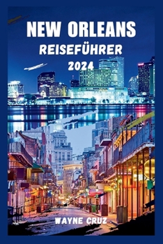 Paperback New Orleans Reiseführer 2024: Die Erkundung von New Orleans durch einen Reiseliebhaber, wo Kultur, Geschichte und Unterhaltung zusammenfließen [German] Book