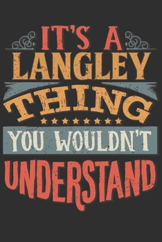 Paperback It's A Langley Thing You Wouldn't Understand: Want To Create An Emotional Moment For A Langley Family Member ? Show The Langley's You Care With This P Book