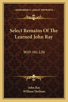 Paperback Select Remains Of The Learned John Ray: With His Life Book