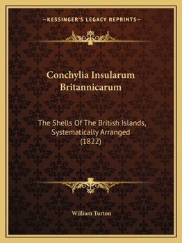 Paperback Conchylia Insularum Britannicarum: The Shells Of The British Islands, Systematically Arranged (1822) Book