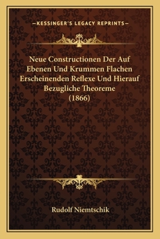 Paperback Neue Constructionen Der Auf Ebenen Und Krummen Flachen Erscheinenden Reflexe Und Hierauf Bezugliche Theoreme (1866) [German] Book