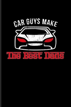 Car Guys Make The Best Dads: Funny Car Quotes Undated Planner | Weekly & Monthly No Year Pocket Calendar | Medium 6x9 Softcover | For Mechanics & Automobiles Fans