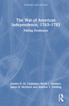 Hardcover The War of American Independence, 1763-1783: Falling Dominoes Book