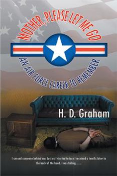 Paperback Mother, Please Let Me Go: An Air Force Career to Remember Book