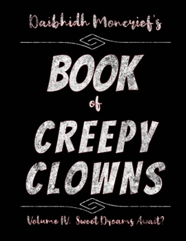 Daibhidh Moncrief's Book of Creepy Clowns: Volume IV: Sweet Dreams Await?
