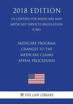 Medicare Program - Changes to the Medicare Claims Appeal Procedures (US Centers for Medicare and Medicaid Services Regulation) (CMS)