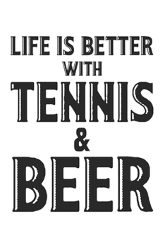 Life is better with tennis and beer: Calendar, weekly planner, diary, notebook, book 105 pages in softcover. One week on one double page. For all ... to take down and not forget. For 52 weeks.