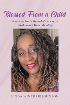 Paperback Blessed From a Child: Accepting God's Revealed Love with Wisdom and Understanding Book