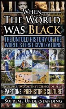 Hardcover When The World Was Black, Part One: The Untold History of the World's First Civilizations Prehistoric Culture Book