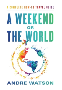 Hardcover A Weekend or the World: A Complete How-To Travel Guide Book