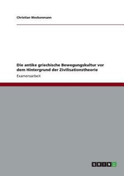 Paperback Die antike griechische Bewegungskultur vor dem Hintergrund der Zivilisationstheorie [German] Book