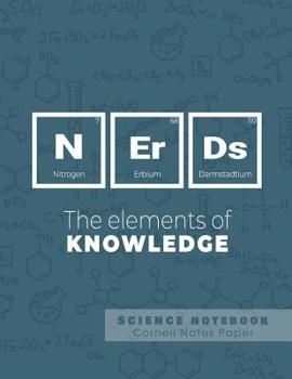 Paperback Nerds - The elements of knowledge - Science Notebook - Cornell Notes Paper: Funny Periodic Table Joke - Chemestry - Cornell Method Notebook Book