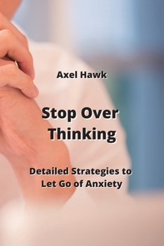 Paperback Stop Over Thinking: Detailed Strategies to Let Go of Anxiety Book