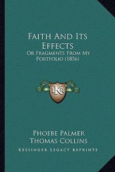 Paperback Faith And Its Effects: Or Fragments From My Portfolio (1856) Book