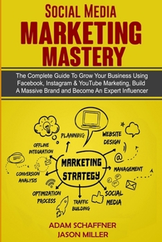 Paperback Social Media Marketing Mastery: 2 Books in 1: Learn How to Build a Brand and Become an Expert Influencer Using Facebook, Twitter, Youtube & Instagram Book