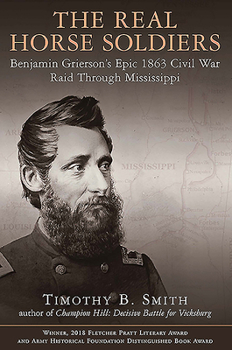 Paperback The Real Horse Soldiers: Benjamin Grierson's Epic 1863 Civil War Raid Through Mississippi Book