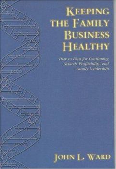 Hardcover Keeping the Family Business Healthy: How to Plan for Continuing Growth, Profitability, and Family Leadership Book