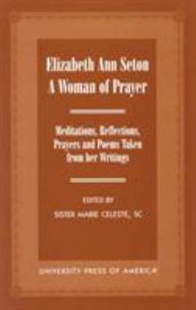 Paperback Elizabeth Ann Seton: A Woman of Prayer: Meditations, Reflections and Poems Taken from Her Writings Book