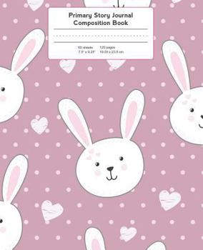 Paperback Primary Story Journal Composition Book: Bunny with Hearts - Pink Background Notebook Grade Level K-2 Draw and Write Book