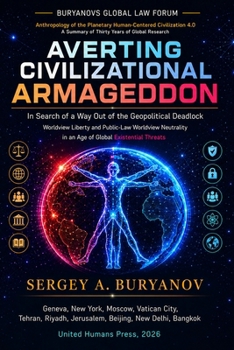 AVERTING CIVILIZATIONAL ARMAGEDDON In Search of a Way Out of the Geopolitical Deadlock: Worldview Liberty and Public-Law Worldview Neutrality in an Age of Global Existential Threats