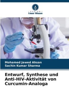 Entwurf, Synthese und Anti-HIV-Aktivität von Curcumin-Analoga (German Edition)