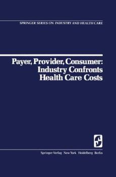 Paperback Payer, Provider, Consumer: Industry Confronts Health Care Costs: Industry Confornts Health Care Costs Book